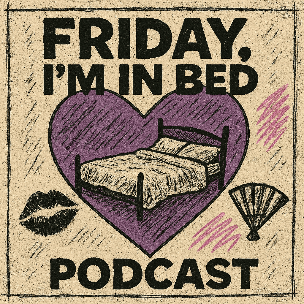 Friday I'm in Bed Podcast